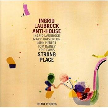 Strong place by Ingrid Laubrock Anti-House
