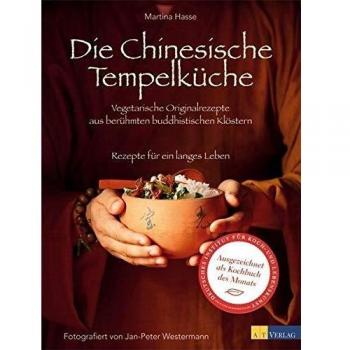Die Chinesische Tempelküche. Vegetarische Originalrezepte aus berühmten buddhistischen Klöstern Rezepte für ein langes Leben