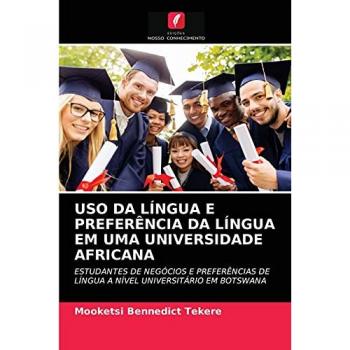 USO DA LÍNGUA E PREFERÊNCIA DA LÍNGUA EM UMA UNIVERSIDADE AFRICANA: ESTUDANTES DE NEGÓCIOS E PREFERÊNCIAS DE LÍNGUA A NÍVEL UNIVERSITÁRIO EM BOTSWANA