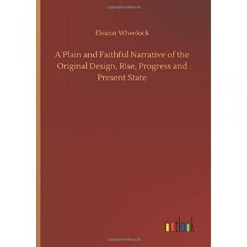 A Plain and Faithful Narrative of the Original Design, Rise, Progress and Present State
