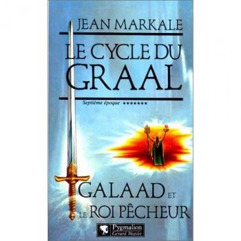 Le cycle du Graal Tome 7 : Galaad et le roi pêcheur