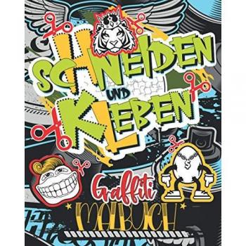 Schneiden und Kleben | Graffiti Malbuch: Das große Ausschneide Bastelbuch als eigener Style mit Buchstaben in Graffiti Form für Kinder | Jugendliche ... Entspannung für Kinder und die ganze Familie)