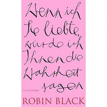 Robin Black Wenn Ich Sie Liebte, Würde Ich Ihnen Die Wahrheit Sagen