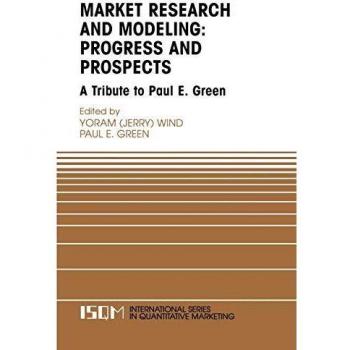 Market Research and Modeling: Progress and Prospects: A Tribute to Paul E. Green