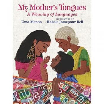 My Mother's Tongues : A Weaving of Languages: A lyrical love letter celebrating immigrant multilingualism and mixed cultural identities