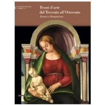 Tesori d'arte dal Trecento all'Ottocento. Restauri a Montepulciano. Catalogo della mostra