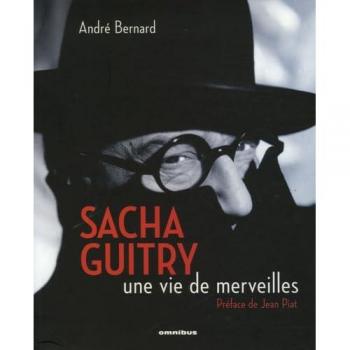 Sacha Guitry : Une vie de merveilles