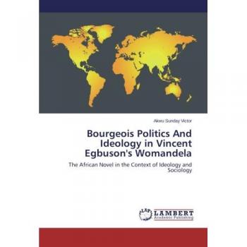 Bourgeois Politics And Ideology in Vincent Egbuson's Womandela: The African Novel in the Context of Ideology and Sociology