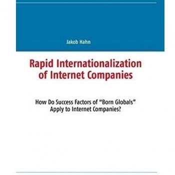 Rapid Internationalization of Internet Companies: How Do Success Factors of “Born Globals” Apply to Internet Companies?