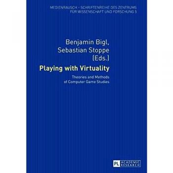 Playing with Virtuality: Theories and Methods of Computer Game Studies (MedienRausch)