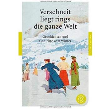 Verschneit liegt rings die ganze Welt: Geschichten und Gedichte vom Winter (Fischer Klassik)