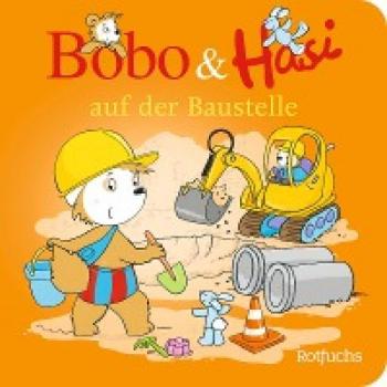 Bobo & Hasi auf der Baustelle (Bobo Siebenschläfer: Bobo & Hasi Pappbilderbücher ab 12 Monate, Band 4)