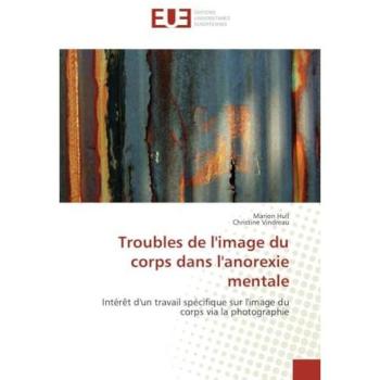 Troubles de l'image du corps dans l'anorexie mentale: Intérêt d'un travail spécifique sur l'image du corps via la photographie