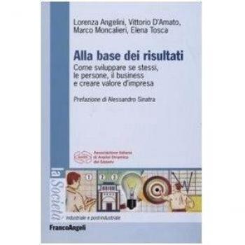 Alla base dei risultati. Come sviluppare se stessi, le persone, il business e creare valore d'impresa