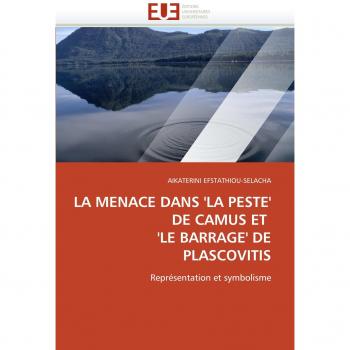 LA MENACE DANS 'LA PESTE' DE CAMUS ET  'LE BARRAGE' DE PLASCOVITIS: Représentation et symbolisme