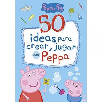 50 ideas para crear y jugar con Peppa (Peppa Pig)