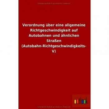 Verordnung über eine allgemeine Richtgeschwindigkeit auf Autobahnen und ähnlichen Straßen