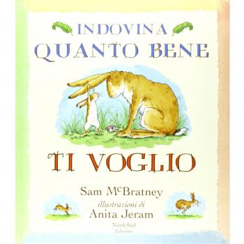 Indovina quanto bene ti voglio. Ediz. illustrata