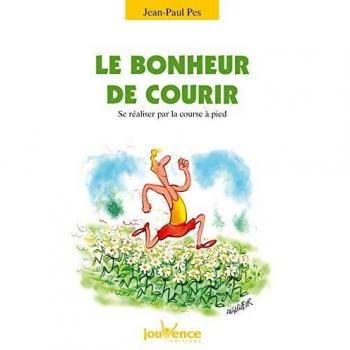 Le bonheur de courir : Se réaliser par la course à pied