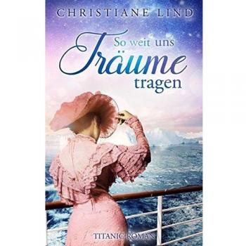 Christiane Lind So Weit Uns Träume Tragen: Titanic
