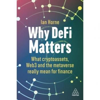 Why DeFi Matters : What Cryptoassets, Web3 and the Metaverse Really Mean for Finance