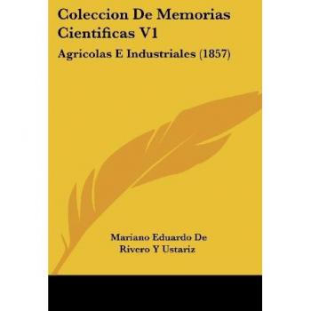 Coleccion De Memorias Cientificas V1: Agricolas E Industriales (1857)