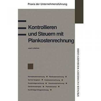 Kontrollieren und Steuern mit Plankostenrechnung: Normalkostenrechnung Plankostenrechnung Soll-Ist-Vergleich Kostenartenrechnung Kostenstellenrechnung ...