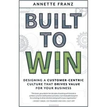 Built to Win: Designing a Customer-Centric Culture that Drives Value for Your Business