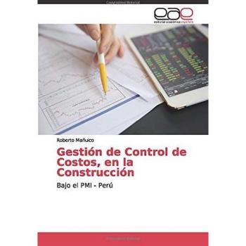 Mañuico, Roberto: Gestión de Control de Costos, en la Construcción bajo el PMI