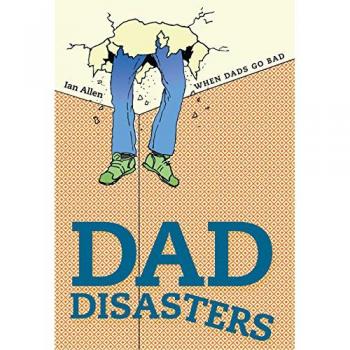 Dad Disasters: When Dads Go Bad