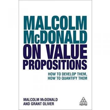 Malcolm McDonald on Value Propositions: How to Develop Them, How to Quantify Them