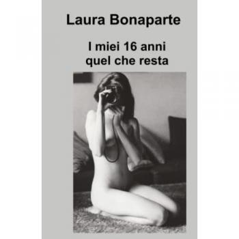 I miei 16 anni. Quel che resta