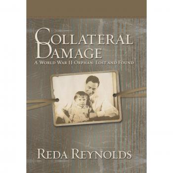 Collateral Damage: A World War II Orphan: Lost and Found