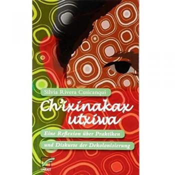 Ch'ixinakax utxiwa: Eine Reflexion über Praktiken und Diskurse der Dekolonisierung