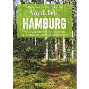 Bruckmann Wanderführer: Waldpfade Hamburg. Auf 31 Wanderungen den »Dschungel vor der Haustüre« mit allen Sinnen erleben. Der Erlebnisführer für ... Hamburg. Inkl. GPS-Tracks (Erlebnis Wandern)