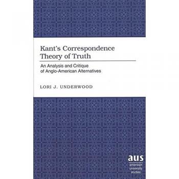 Kant's Correspondence Theory of Truth: An Analysis and Critique of Anglo-American Alternatives