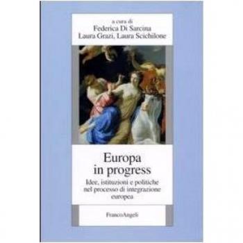 Europa in progress. Idee, istituzioni e politiche nel processo d'integrazione europea
