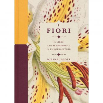 I fiori. Il libro che si trasforma in un'opera d'arte. Ediz. a colori