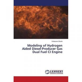 Ghosh, Debasree: Modeling of Hydrogen Aided Diesel-Producer Gas Dual Fuel CI Engine