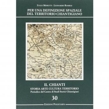 Per una definizione spaziale del territorio chiantigiano. Il Chianti, storia, arte, cultura, territorio