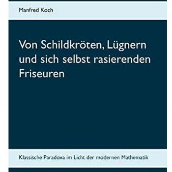 Von Schildkröten, Lügnern und sich selbst rasierenden Friseuren: Klassische Paradoxa im Licht der modernen Mathematik