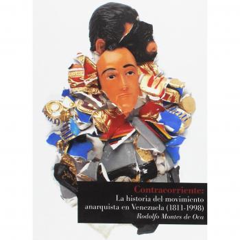 Contracorriente: La historia del movimiento anarquista en Venezuela (1811-1998)