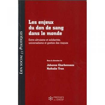 Johanne Charbonneau Les Enjeux Du Don De Sang Dans Le Monde: Entre Altruisme Et Solidarités, Universalisme Et Gestion Des Risques (Lien Social Et Politiques)