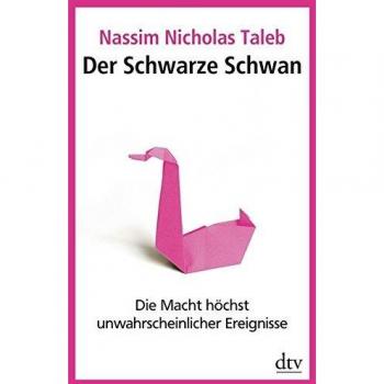 Taleb, Nassim Nicholas Der Schwarze Schwan: Die Macht Höchst Unwahrscheinlicher Ereignisse