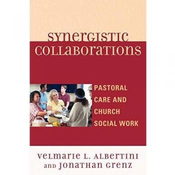 Synergistic Collaborations: Pastoral Care and Church Social Work Velmarie Albertini