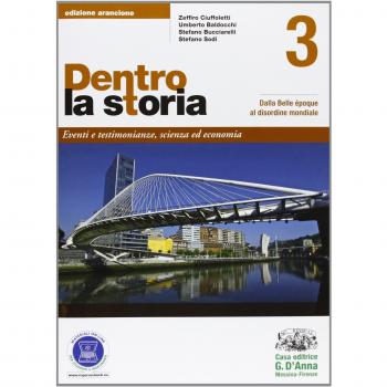 Dentro la storia. Ediz. arancione. Per le Scuole superiori. Con espansione online. Dalla Belle Epoque al disordine mondiale