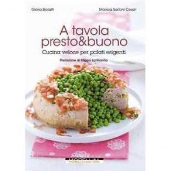 A tavola presto & buono. Cucina veloce per palati esigenti