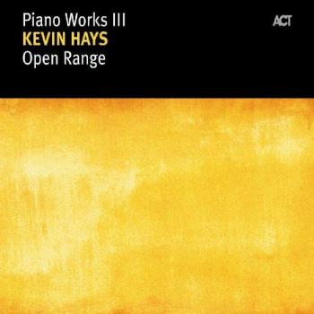 Kevin Hays Piano Works Iii: Open Range