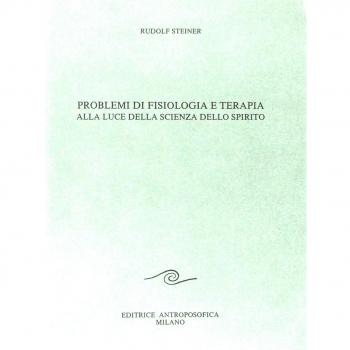 PROBLEMI DI FISIOLOGIA E TERAPIA ALLA LUCE DELLA SCIENZA DELLO SPIRITO -