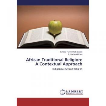 African Traditional Religion: A Contextual Approach: Indigenous African Religion